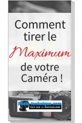 Comment tirer le maximum de votre camera